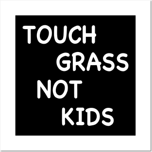 TOUCH GRASS NOT KIDS Posters and Art